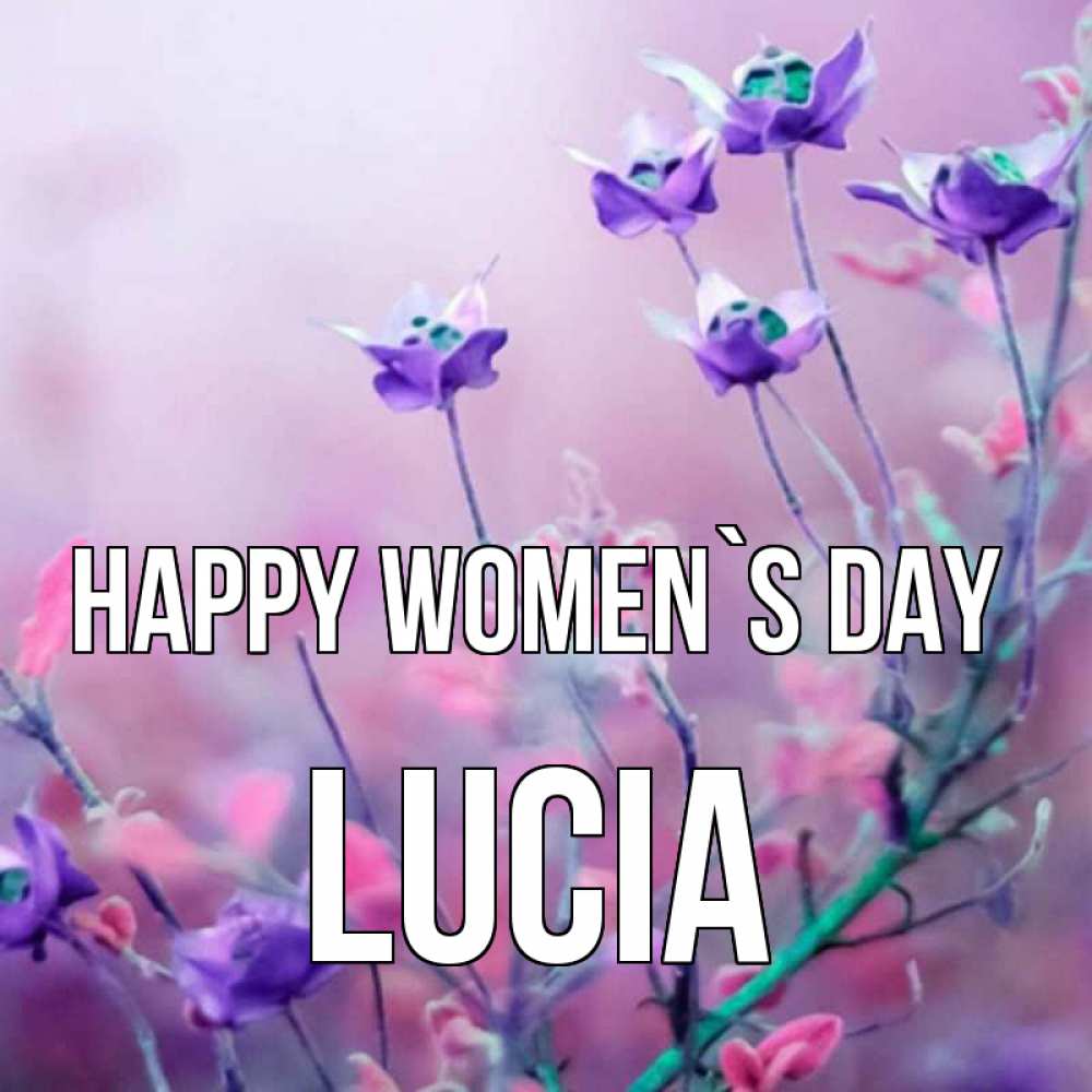 Greetings card с именем, Lucia happy women`s day международный женский день 2 Greetings with text for free download 